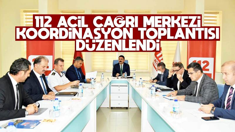 ‘112 Acil Çağrı Merkezi Koordinasyon Toplantısı’ düzenlendi