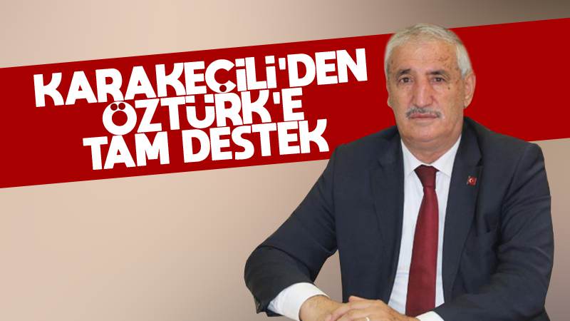 Karakeçili’den Öztürk’e tam destek 