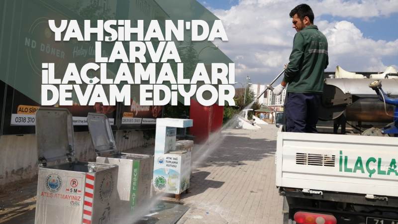 Larva ilaçlama çalışmaları devam ediyor