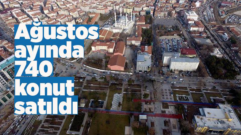 Ağustos ayında 740 konut satıldı