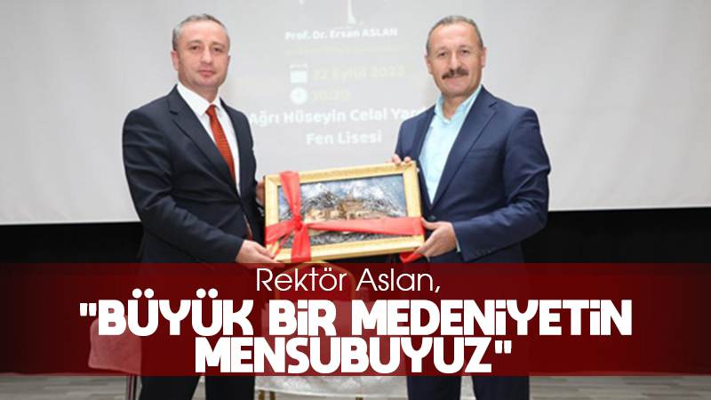 Rektör Aslan: “Büyük bir medeniyetin mensubuyuz”