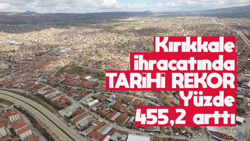 Kırıkkale ihracatında tarihi rekor 