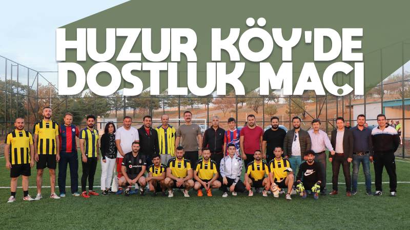 Huzur Köy’de dostluk maçı 