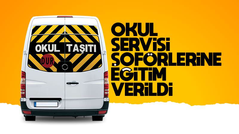 Okul servis şoförlerine eğitim verildi 