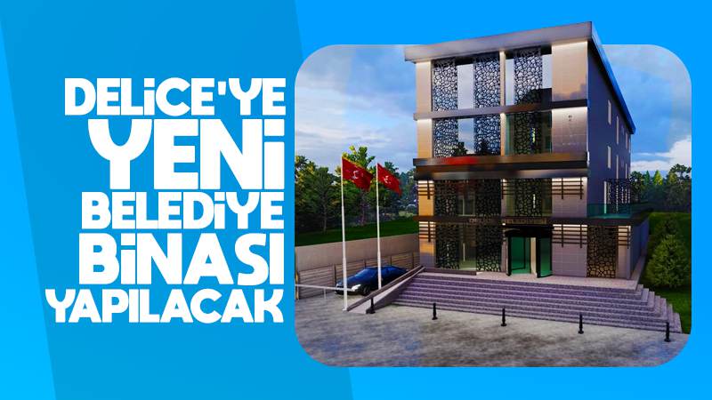 Delice’ye yeni belediye binası yapılacak 