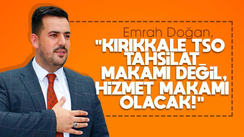 Doğan, “Kırıkkale TSO, hizmet makamı olacak!”