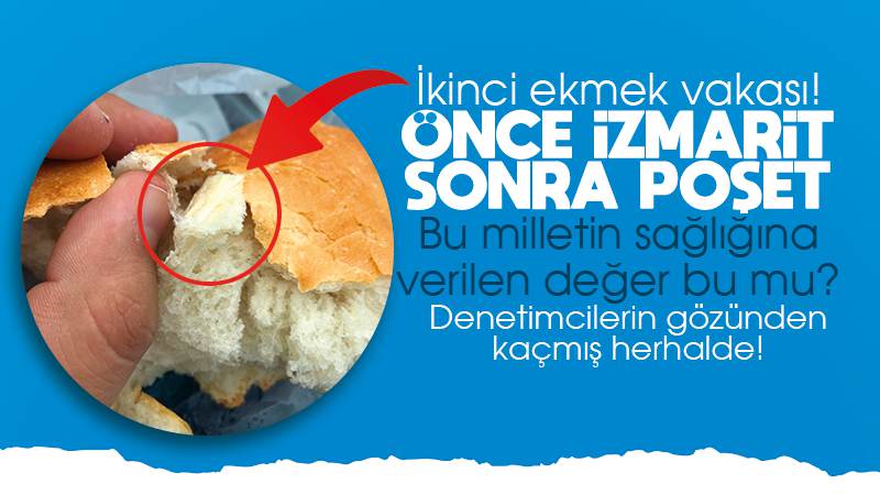 İkinci ekmek vakası! Bu kez poşet çıktı!