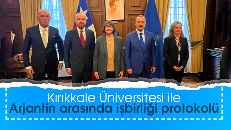 Kırıkkale Üniversitesi ile Arjantin arasında işbirliği protokolü 