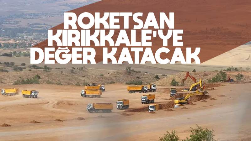 Roket-San, Kırıkkale’ye değer katacak!