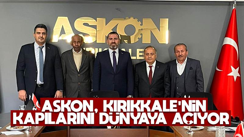 ASKON, Kırıkkale’nin kapılarını dünyaya açıyor 