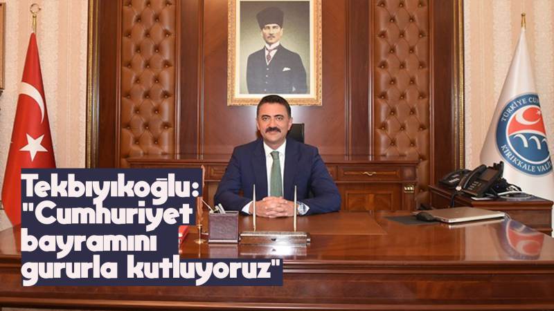 Tekbıyıkoğlu: “Cumhuriyet bayramını gururla kutluyoruz”