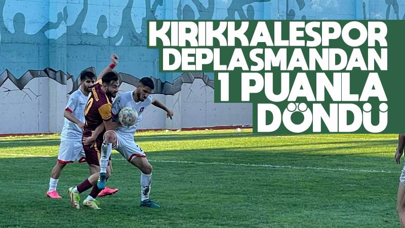 Kırıkkalespor, deplasmandan 1 puanla döndü