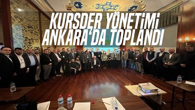 Kursder Yönetimi, Ankara’da toplandı!