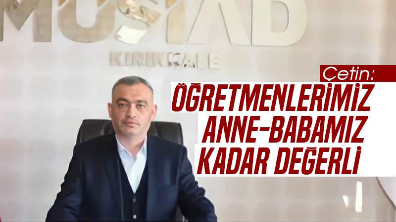 Çetin: “Öğretmenlerimiz anne-babamız kadar değerlidir”