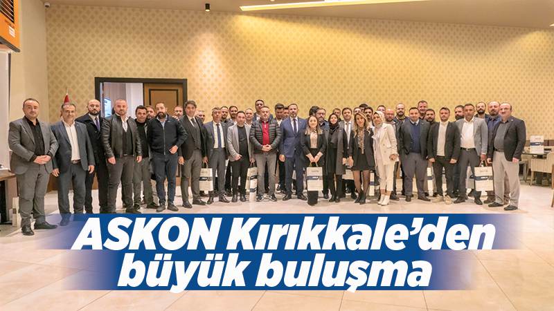 ASKON Kırıkkale’den büyük buluşma