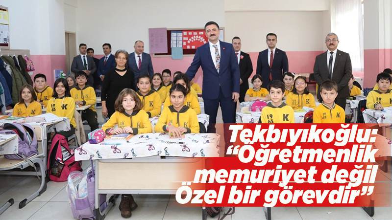 Tekbıyıkoğlu: “Öğretmenlik memuriyet değil Özel bir görevdir” 