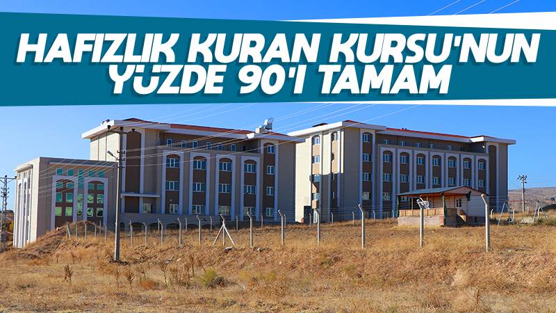 Hafızlık Kuran Kursu’nun yüzde 90’ı tamam 