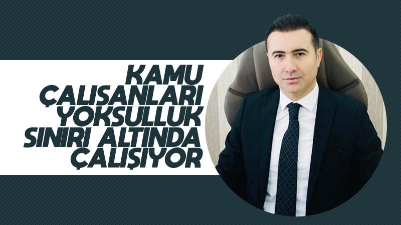 Karabacak: “Kamu çalışanları yoksulluk sınırı altında çalışıyor!”