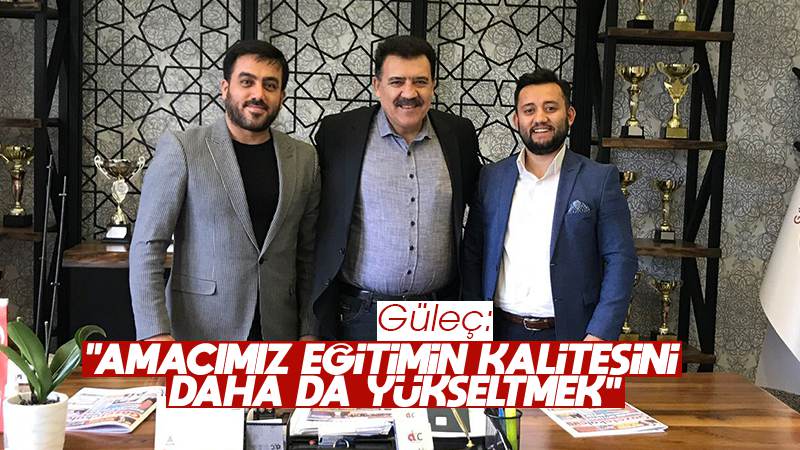 Güleç: “Amacımız eğitimin kalitesini daha da yükseltmek”