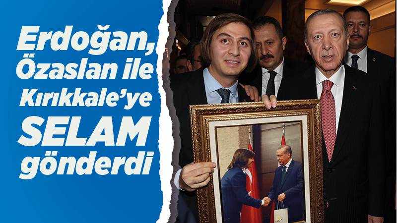 Erdoğan, Özaslan ile Kırıkkale’ye selam gönderdi 