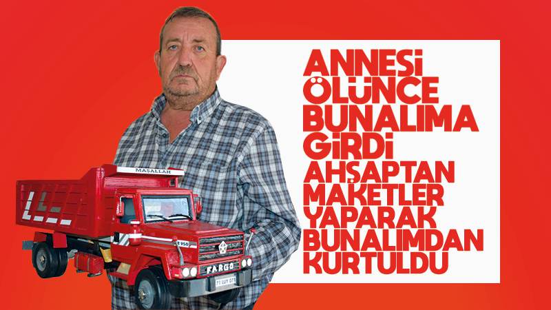 Annesinin vefatıyla girdiği bunalımdan ahşaptan maketler yaparak kurtuldu