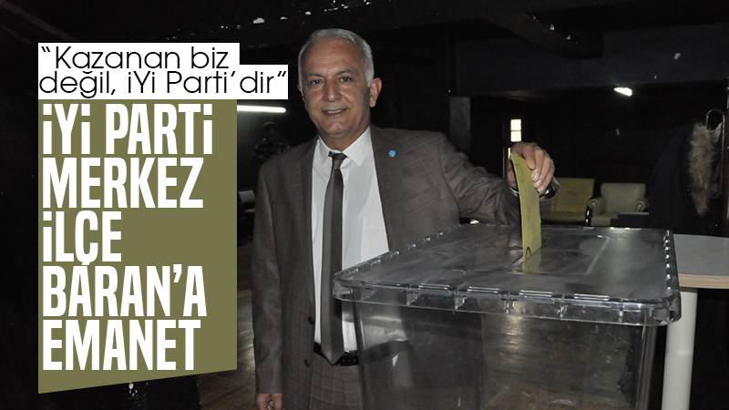 İYİ Parti Merkez İlçe Baran’a emanet 