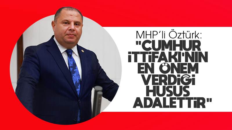 Öztürk: “Cumhur İttifakı’nın en önem verdiği husus adalettir”