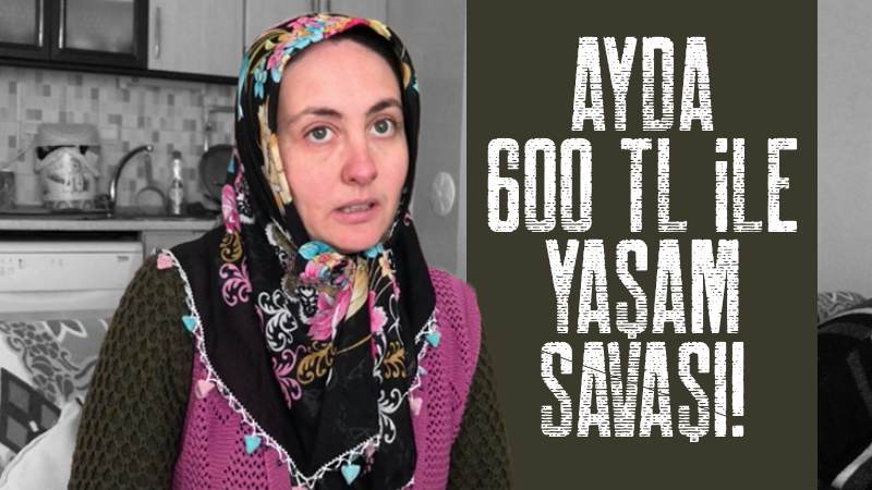 600 TL ile yaşam savaşı!