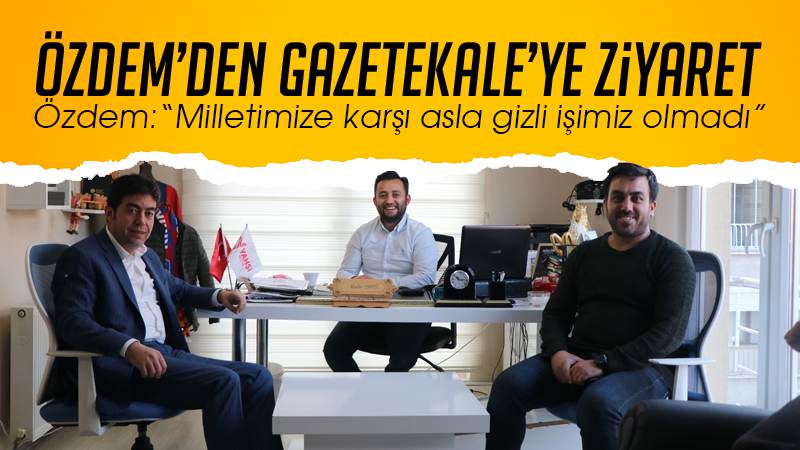 Özdem’den Gazetekale’ye ziyaret 