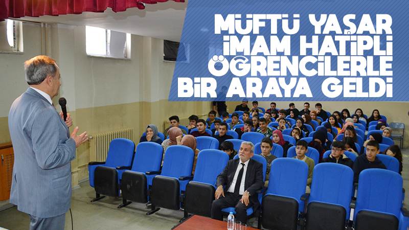 Müftü Yaşar, imam hatipli öğrencilerle bir araya geldi