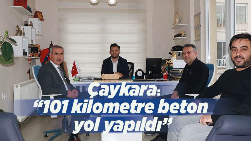 Çaykara: “Köyler için 101 kilometre beton yol yapıldı”