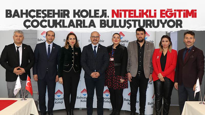 Bahçeşehir Koleji, nitelikli eğitimi çocuklarla buluşturuyor 