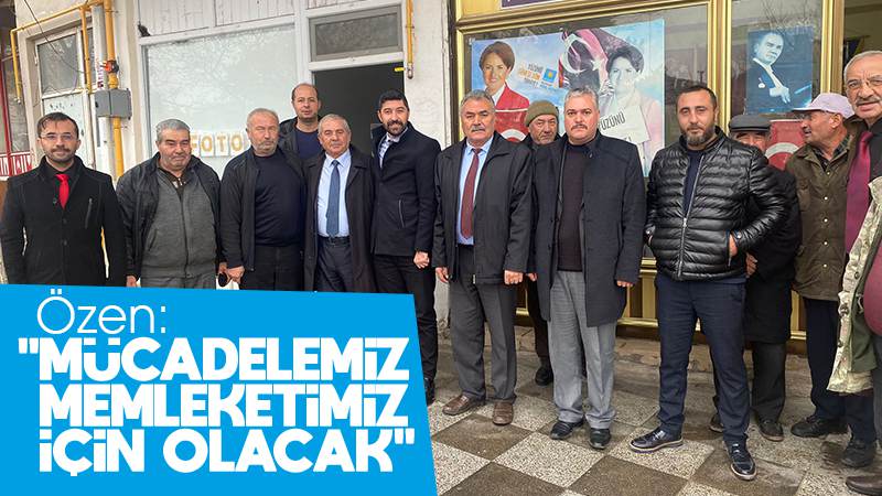 Özen: “Mücadelemiz, memleketimiz için olacak”