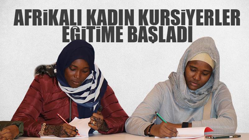 Afrikalı kadın kursiyerler eğitime başladı