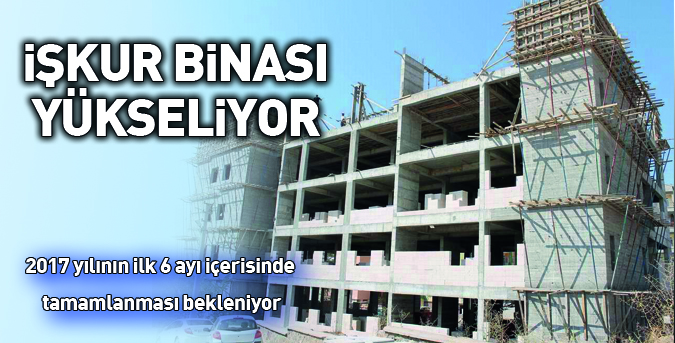 İŞKUR binası yükseliyor