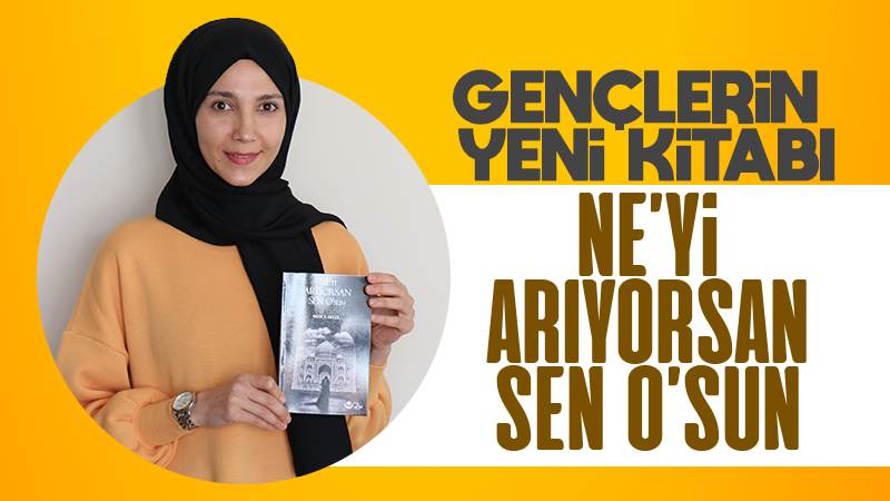 Gençlerin yeni kitabı Ne'yi Arıyorsan Sen O'sun 