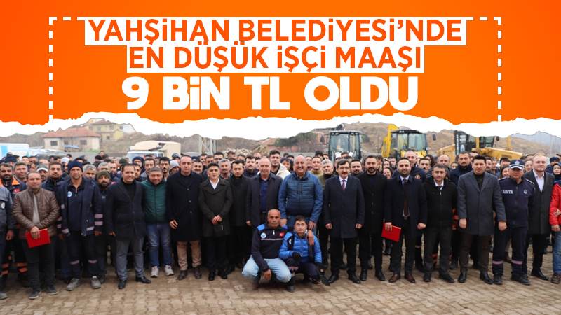 Yahşihan Belediyesi’nde en düşük maaş 9 bin TL oldu 