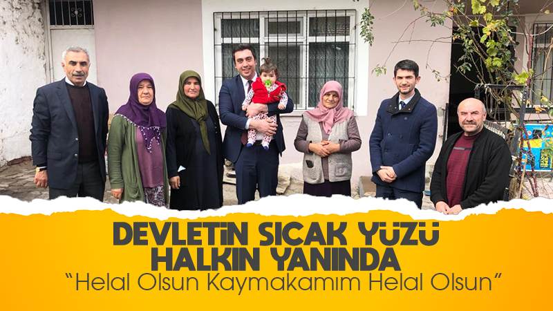 Devletin sıcak yüzü halkın yanında 