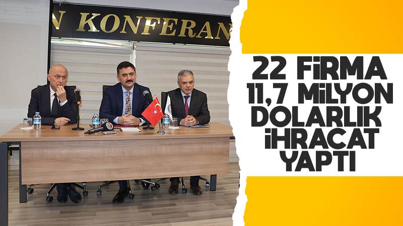 22 firma 11.7 milyon dolarlık ihracat yaptı 