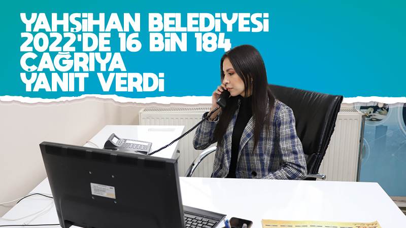 Yahşihan Belediyesi, 2022 yılında 16 bin 184 çağrıya yanıt verdi