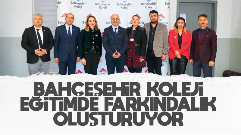 Bahçeşehir Koleji, eğitimde farkındalık oluşturuyor 