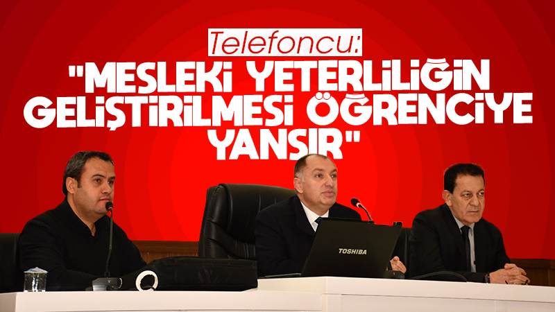 Telefoncu: “Mesleki yeterliliğin geliştirilmesi öğrenciye yansır”