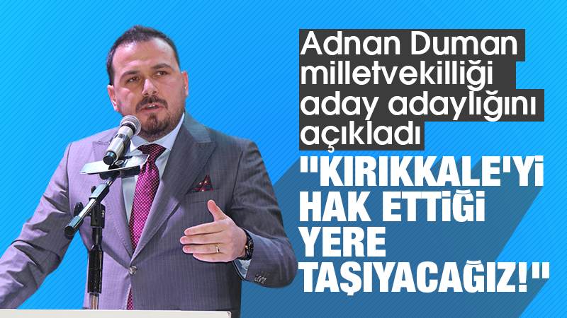 Duman: “Kırıkkale'yi hak ettiği yere taşıyacağız"