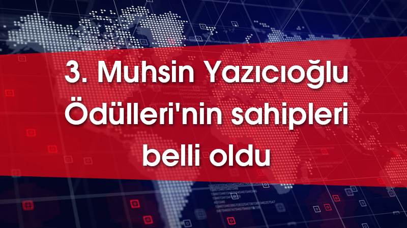 3. Muhsin Yazıcıoğlu Ödülleri'nin sahipleri belli oldu