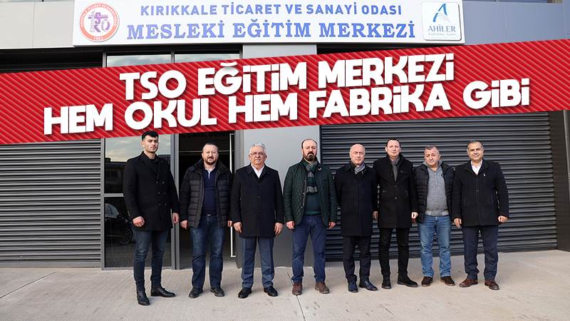 TSO mesleki eğitim merkezi hem okul hem fabrika gibi