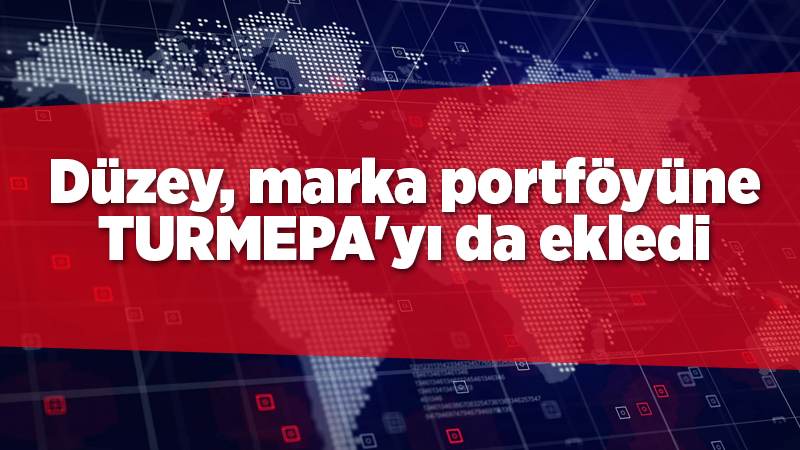 Düzey, marka portföyüne TURMEPA'yı da ekledi