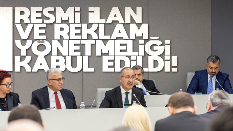 ‘Resmi İlan ve Reklam Yönetmeliği’ kabul edildi