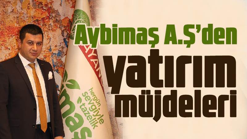 Aybimaş A.Ş’den yatırım müjdeleri 