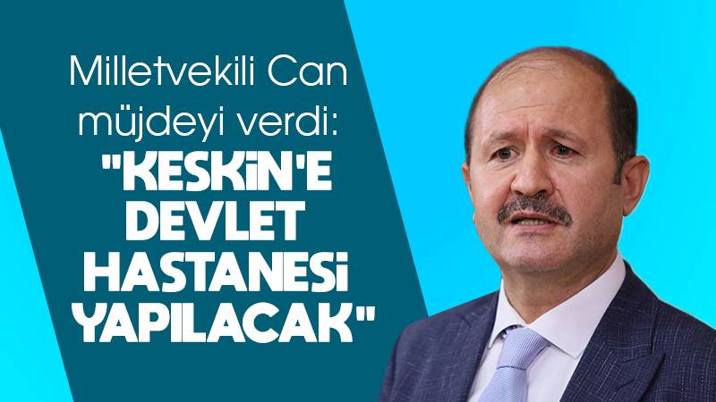 Keskin’e devlet hastanesi müjdesi 