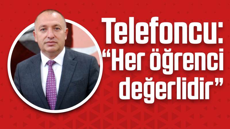 Telefoncu: “Her öğrenci değerlidir”